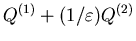 $Q^{(1)}+(1/\varepsilon)Q^{(2)}$