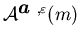 ${\cal A}^{{\mbox{\boldmath$a$ }},\varepsilon}(m)$