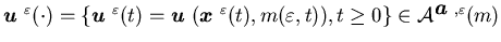 ${\mbox{\boldmath$u$ }}^{\varepsilon}(\cdot)=\{{\mbox{\boldmath$u$ }}^{\vareps......silon,t)), t \geq 0 \}\in {\calA}^{{\mbox{\boldmath$a$ }}, \varepsilon} (m)$