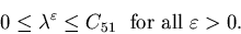\begin{displaymath}0\leq \lambda ^{\varepsilon } \leq C_{51} \ \ \mbox{for all} \ \varepsilon >0.\end{displaymath}