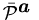$\bar {\cal P}^{\mbox{\boldmath$a$ }}$