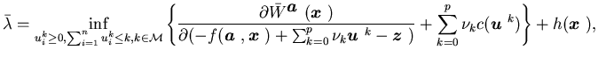 $\displaystyle \bar \lambda=\inf_{u_i^k\geq0,\sum_{i=1}^n u^k _i \leq k, k \in{......m_{k=0}^p \nu_kc({\mbox{\boldmath$u$ }}^k)\right \} +h({\mbox{\boldmath$x$ }}),$