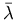 $\bar \lambda$