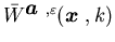 $\bar W^{{\mbox{\boldmath$a$ }},\varepsilon}({\mbox{\boldmath$x$ }},k)$