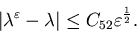 \begin{displaymath}\vert\lambda ^{\varepsilon} -\lambda\vert \leq C_{52} \varepsilon ^{\frac {1} {2}}.\end{displaymath}