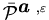 $\bar {\calP}^{{\mbox{\boldmath$a$ }},\varepsilon}$