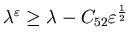 ${\lambda}^{\varepsilon} \geq \lambda -C_{52} \varepsilon^{\frac{1} {2}} $