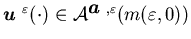 ${\mbox{\boldmath$u$ }}^{\varepsilon} (\cdot)\in {\cal A}^{{\mbox{\boldmath$a$ }},\varepsilon} (m(\varepsilon,0))$