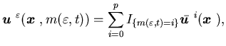 $\displaystyle {\mbox{\boldmath$u$ }}^{\varepsilon} ({\mbox{\boldmath$x$ }}, m(\......m(\varepsilon , t)=i\}} \bar {\mbox{\boldmath$u$ }}^i ({\mbox{\boldmath$x$ }}),$