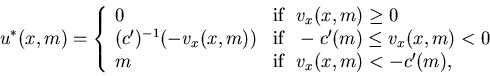\begin{eqnarray*}u^*(x,m)=\left\{\begin{array}{lll}0 &\mbox{if} \ \ v_x(x,......x,m)<0\\ m&\mbox{if} \ \ v_x(x,m)<-c'(m),\end{array}\right.\end{eqnarray*}