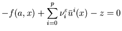 $\displaystyle -f(a,x)+\sum_{i=0} ^p \nu_i ^{\varepsilon} \bar u^i (x)-z =0$