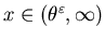 $x \in (\theta^{\varepsilon}, \infty)$