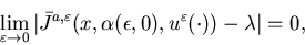 \begin{displaymath}\lim_{\varepsilon \rightarrow 0} \vert\bar J^{a,\varepsilon}(x,\alpha(\epsilon,0), u^{\varepsilon} (\cdot)) - \lambda\vert=0,\end{displaymath}