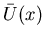 $\bar U(x)$