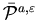 $\bar {\cal P}^{a,\varepsilon}$
