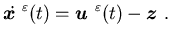$\displaystyle \dot {\mbox{\boldmath$x$ }}^{\varepsilon}(t)={\mbox{\boldmath$u$ }}^{\varepsilon}(t)-{\mbox{\boldmath$z$ }}.$