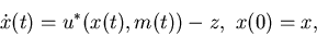 \begin{displaymath}\dot x(t)=u^*(x(t),m(t))-z, \ x(0)=x,\end{displaymath}