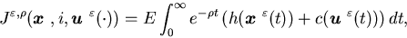 \begin{displaymath}J^{\varepsilon,\rho}({\mbox{\boldmath$x$ }},i,{\mbox{\boldm......lon}(t))+c({\mbox{\boldmath$u$ }}^{\varepsilon}(t))\right)dt,\end{displaymath}