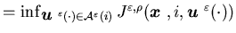 $=\inf_{{\mbox{\boldmath$u$ }}^{\varepsilon}(\cdot) \in {\calA}^{\varepsilon}(......n,\rho}({\mbox{\boldmath$x$ }},i,{\mbox{\boldmath$u$ }}^{\varepsilon}(\cdot))$