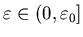 $\varepsilon \in (0,\varepsilon_0]$