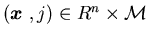 $({\mbox{\boldmath$x$ }},j)\in R^n \times {\cal M}$