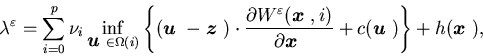 \begin{displaymath}\lambda^{\varepsilon} =\sum_{i=0}^p \nu_i \inf_{{\mbox{\bol......({\mbox{\boldmath$u$ }})\right\}+h({\mbox{\boldmath$x$ }}),\end{displaymath}