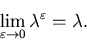 \begin{displaymath}\lim_{\varepsilon \rightarrow 0} \lambda^{\varepsilon}= \lambda.\end{displaymath}