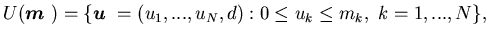 $\displaystyle U({\mbox{\boldmath$m$ }})= \{ {\mbox{\boldmath$u$ }}=(u_1,...,u_N,d): 0 \leq u_k \leq m_k,\ k=1,...,N\},$
