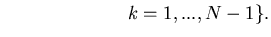 $\displaystyle \ \ \ \ \ \ \ \ \ \ \ \ \ \ \ \ \ \ \ \ k=1,...,N-1\}.$
