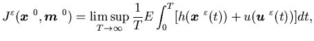 $\displaystyle J^{\varepsilon}({\mbox{\boldmath$x$ }}^0, {\mbox{\boldmath$m$ }}^......oldmath$x$ }}^{\varepsilon}(t))+u({\mbox{\boldmath$u$ }}^{\varepsilon}(t))]dt,$