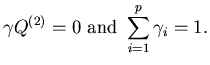 $\displaystyle \gamma Q^{(2)}=0 \ \mbox{and} \ \sum_{i=1} ^p \gamma_i =1.$