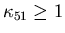 $\kappa_{51}\geq 1$