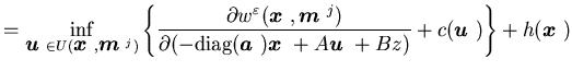 $\displaystyle =\inf_{{\mbox{\boldmath$u$ }} \in U({\mbox{\boldmath$x$ }},{\mbox......math$u$ }}+Bz)} +c({\mbox{\boldmath$u$ }}) \right\} +h({\mbox{\boldmath$x$ }})$