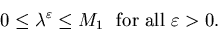 \begin{displaymath}0\leq \lambda ^{\varepsilon } \leq M_1 \ \ \mbox{for all} \ \varepsilon >0.\end{displaymath}