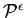 ${\cal P}^{\epsilon}$