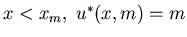 $x<x_m,\; u^*(x,m)=m$