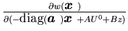 $\frac {\partial w({\mbox{\boldmath$x$ }})} {\partial (-\mbox{diag}({\mbox{\boldmath$a$ }}){\mbox{\boldmath$x$ }}+AU^0+Bz)}$