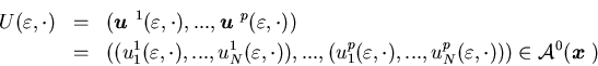 \begin{eqnarray*}U(\varepsilon, \cdot)&=&({\mbox{\boldmath$u$ }}^1(\varepsilon......N^p(\varepsilon, \cdot)))\in {\cal A}^0({\mbox{\boldmath$x$ }})\end{eqnarray*}