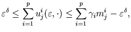 $\displaystyle \varepsilon^{\delta} \leq \sum_{i=1}^p u^i_j (\varepsilon, \cdot) \leq \sum_{i=1}^p\gamma_im^i_j-\varepsilon^{\delta},$