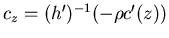 $c_z=(h')^{-1}(-\rho c'(z))$