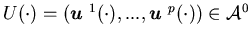 $U(\cdot)=({\mbox{\boldmath$u$ }}^1(\cdot),...,{\mbox{\boldmath$u$ }}^p(\cdot))\in {\cal A}^0$