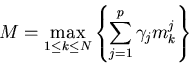\begin{eqnarray*}M=\max_{1 \leq k \leq N}\left\{\sum_{j=1}^p\gamma_j m^j_k\right\}\end{eqnarray*}