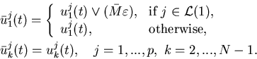 \begin{eqnarray*}&&\bar u^j_1(t)=\left\{\begin{array}{ll}u^j_1(t) \vee (\b.......\\&&\bar u^j_k(t)=u_k^j(t), \ \ \ j=1,...,p, \ k=2,...,N-1.\end{eqnarray*}