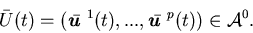 \begin{displaymath}\bar U(t)=(\bar{\mbox{\boldmath$u$ }}^1(t),...,\bar{\mbox{\boldmath$u$ }}^p(t))\in {\cal A}^0.\end{displaymath}