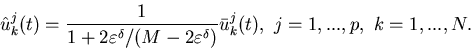 \begin{displaymath}\hat u^j_k(t)=\frac{1}{1+2\varepsilon^{\delta}/(M-2\varepsilon^{\delta})}\bar u^j_k(t), \ j=1,...,p, \ k=1,...,N.\end{displaymath}