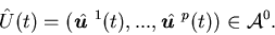 \begin{displaymath}\hat U(t)=(\hat {\mbox{\boldmath$u$ }}^1(t),...,\hat {\mbox{\boldmath$u$ }}^p(t))\in {\cal A}^0.\end{displaymath}