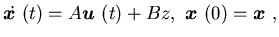 $\displaystyle \dot {\mbox{\boldmath$x$ }}(t)=A{\mbox{\boldmath$u$ }}(t)+Bz, \ {\mbox{\boldmath$x$ }}(0)={\mbox{\boldmath$x$ }},$