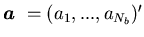 ${\mbox{\boldmath$a$ }}=(a_1,...,a_{N_b})'$