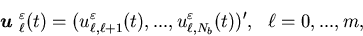 \begin{displaymath}{\mbox{\boldmath$u$ }}^{\varepsilon}_{\ell}(t)=(u^{\varepsi......}(t),...,u^{\varepsilon}_{\ell,N_b}(t))', \ \ \ell=0,...,m,\end{displaymath}