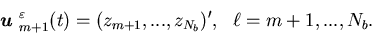 \begin{displaymath}{\mbox{\boldmath$u$ }}^{\varepsilon}_{m+1}(t)=(z_{m+1},...,z_{N_b})', \ \ \ell=m+1,...,N_b.\end{displaymath}